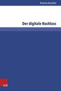 Cover: Der digitale Nachlass von Antonia Kutscher